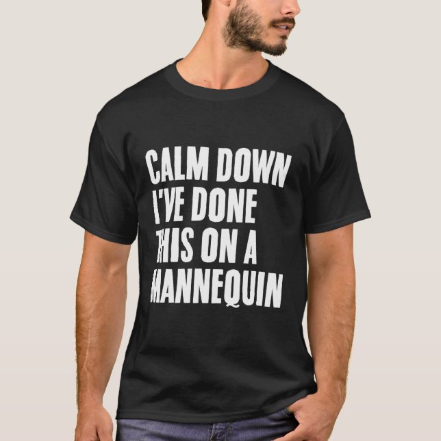 Calm Down I'Ve Done This On A Nequin T-Shirt (Front)