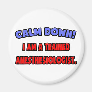 Calm Down .. Trained Anesthesiologist Magnet