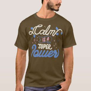 Calm is a Super Power by Tobe Fonseca T-Shirt