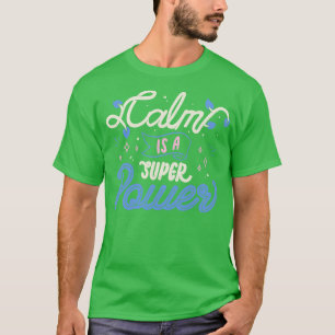Calm is a Super Power by Tobe Fonseca T-Shirt