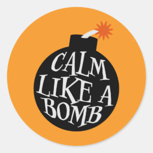 Calm Like a Bomb Paradox Irony Humor Explosive Fun Classic Round Sticker
