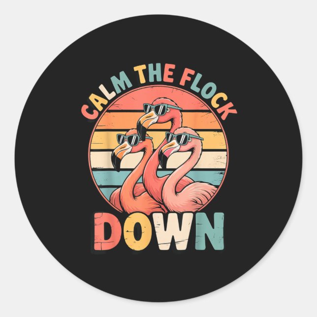 Calm The Flock Down Flamingo  Classic Round Sticker (Front)