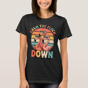 Calm The Flock Down Flamingo T-Shirt