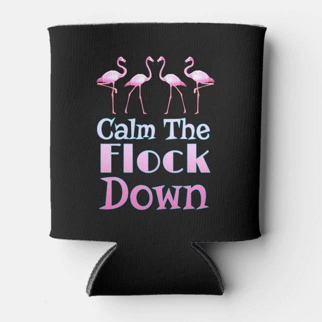 Calm The Flock Down Funny Flamingo Can Cooler (Front)