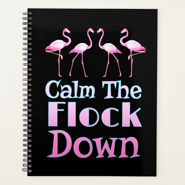 Calm The Flock Down Funny Flamingo Planner (Front)