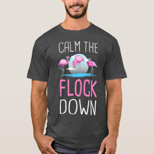Calm The Flock Down T-Shirt