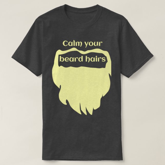 Calm your beard fair 1 T-Shirt (Design Front)
