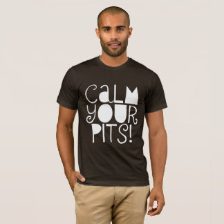 "Calm Your Pit's" T-Shirt