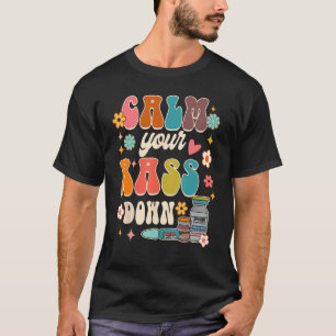 Calm Your Rass Down ICU Nurse Squad Nursing Groov T-Shirt
