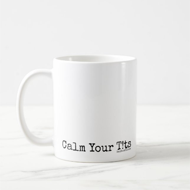 Calm Your T!ts Coffee Mug (Left)