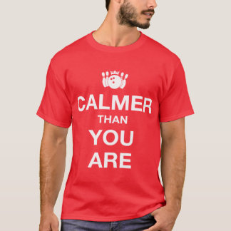 Calmer Than You Are T-Shirt