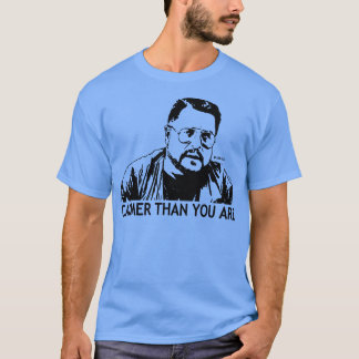 Calmer Than You Are Walter Sobchak T-Shirt