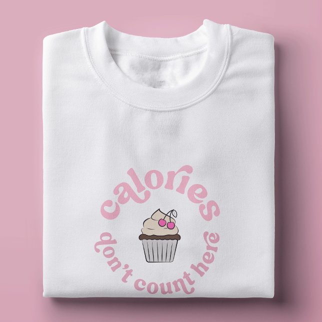 Calories Don't Count Here Pink Cake Baker Funny T-Shirt (The perfect gift to yourself or a loved one who doesn't count calories)