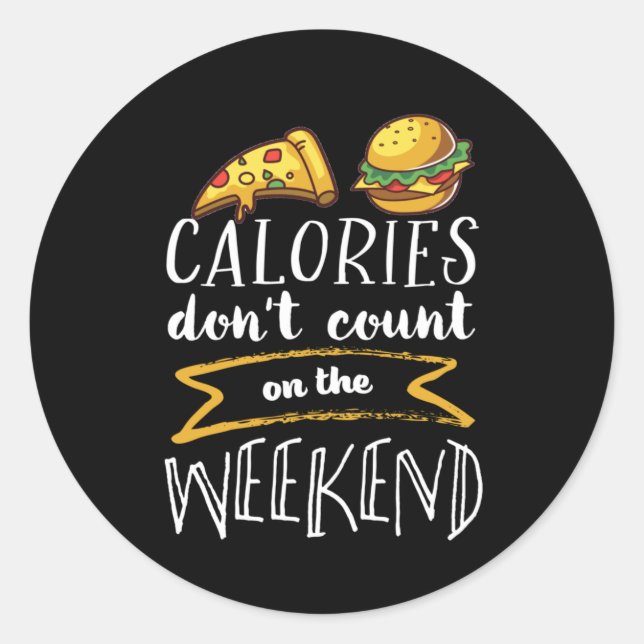 Calories Don't Count On Weekend Funny Cheat Day Classic Round Sticker (Front)