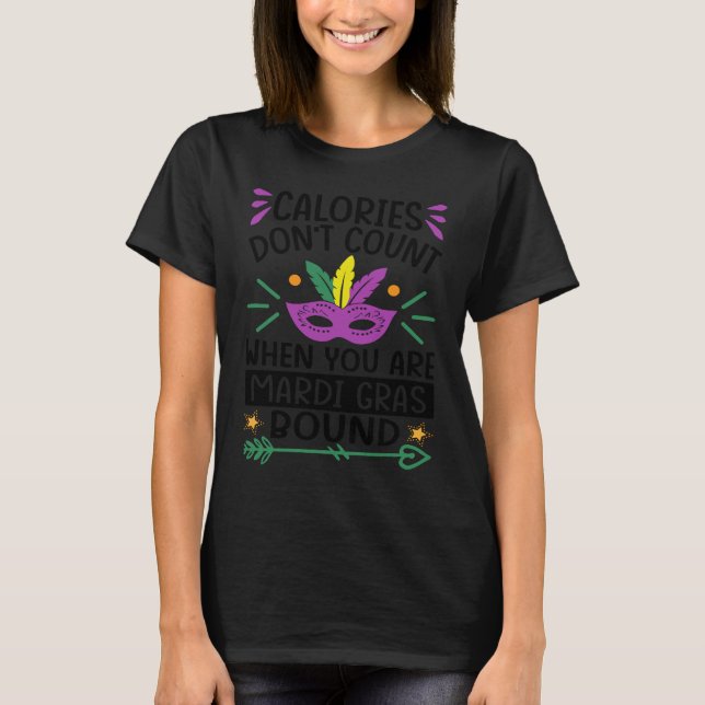 Calories Don't Count When You Are Mardi Gras Bound T-Shirt (Front)