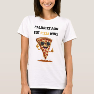 Calories Run, But Pizza Wins T-Shirt