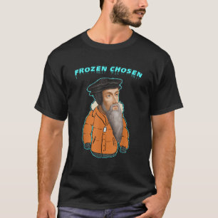 Calvinism Frozen Chosen TULIP reformed Calvinist C T-Shirt