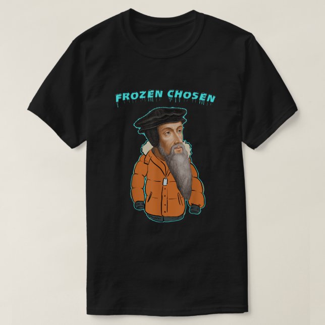 Calvinism Frozen Chosen TULIP reformed Calvinist C T-Shirt (Design Front)