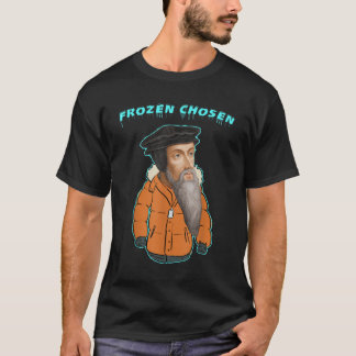 Calvinism Frozen Chosen TULIP reformed Calvinist C T-Shirt