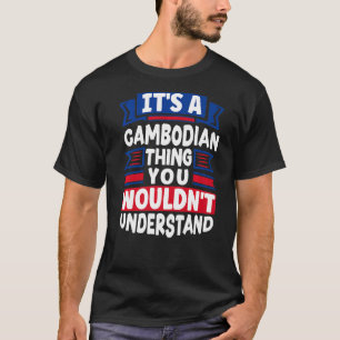 Cambodia Cambodian Cambodia Flag Its A Cambodian T T-Shirt