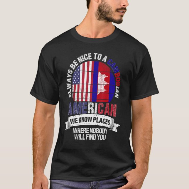 Cambodian American We Know Places Where Cambodia F T-Shirt (Front)