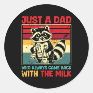 Came Ck With The Milk Fathers Day Classic Round Sticker