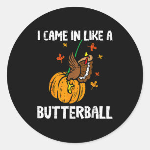Came In Like A Butterball Funny Thanksgiving  Classic Round Sticker