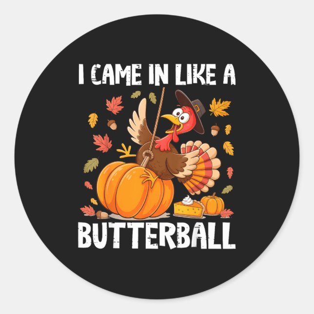 Came In Like A Butterball Funny Thanksgiving Men W Classic Round Sticker (Front)