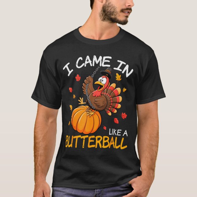 Came In Like A Butterball Funny Thanksgiving Men W T-Shirt (Front)