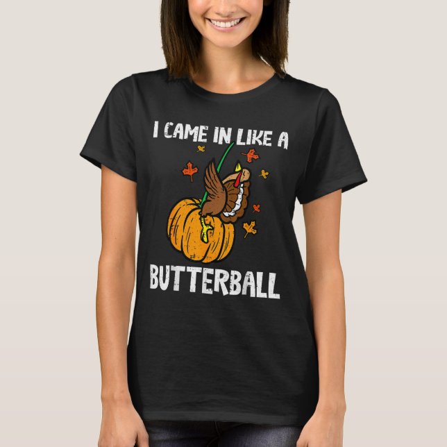 Came In Like A Butterball Funny Thanksgiving  T-Shirt (Front)