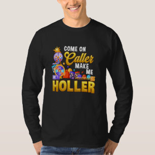 Came On Caller Make Me Holler Lottery Game Lucky T-Shirt