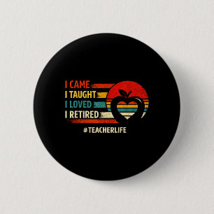Came Taught Loved Retired Funny Teacher Retirement 2 Inch Round Button
