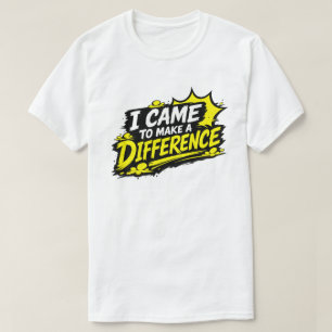 Came to Make a Difference Grunge Quote T-Shirt