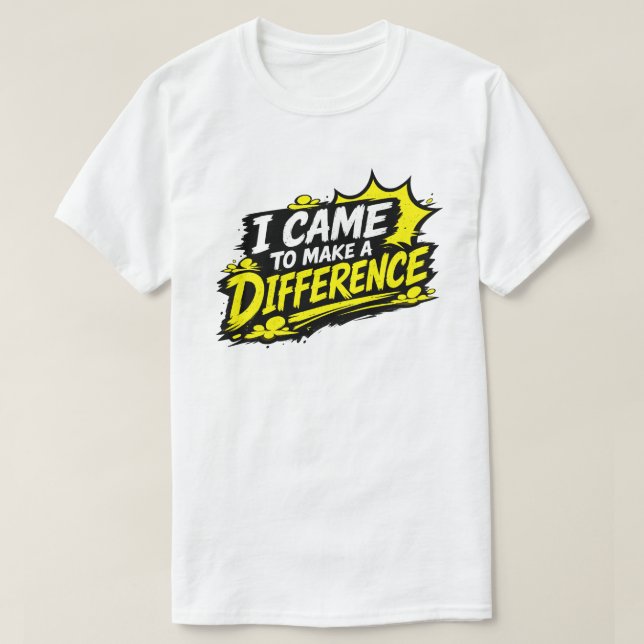 Came to Make a Difference Grunge Quote T-Shirt (Design Front)