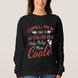 Camel Mom Like A Regular Mom Only Way More Cooler  Sweatshirt