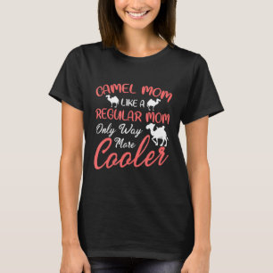Camel Mom Like A Regular Mom Only Way More Cooler T-Shirt