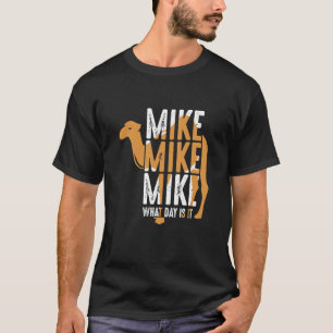 Camel Quote Mike Mike Mike What Day Is It T-Shirt