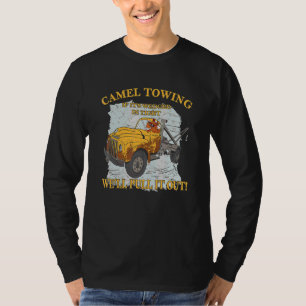 Camel Towing When Its Wedged In Tight We Will Pull T-Shirt