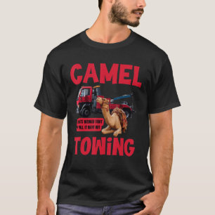 Camel Towing When Its Wedged Tight We Pull It Righ T-Shirt