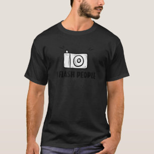 camera lover funny photographer i flash people pho T-Shirt