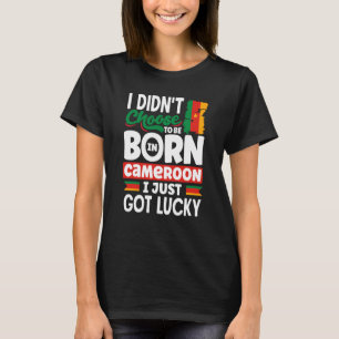 Cameroon Cameroonian Cameroon Flag I Just Got Luck T-Shirt