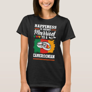 Cameroon Flag Happiness Is Being Married To A Came T-Shirt