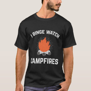Camg I Binge Watch Campfires For Campers T-Shirt
