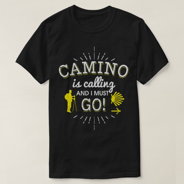 Camino Is Calling And I Must Go Camino de Santiago T-Shirt (Design Front)