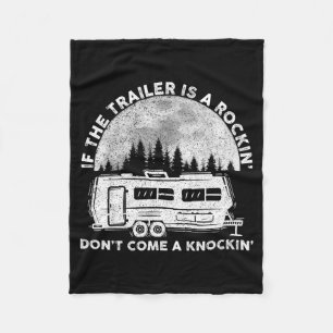 Camng Funny If The Trailer Is Rocking Don't Come K Fleece Blanket
