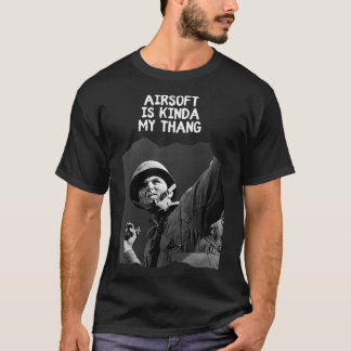 Camoflage Style Airsoft is kinda my thang Airsoft  T-Shirt