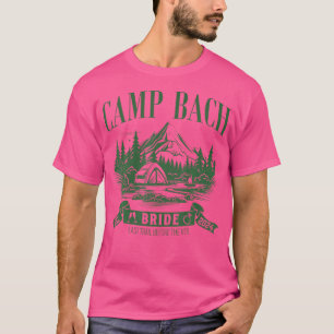 Camp Bach Bride Hiking Camping Bachelorette Party  T-Shirt