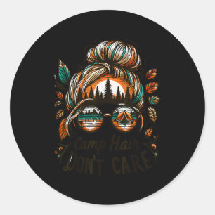 Camp Hair Don't Care Messy Bun Funny Camng Camper  Classic Round Sticker