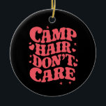 Camp Hair Don't Care Summer Camping Girls Groovy Ceramic Ornament<br><div class="desc">Camp Hair Don't Care Summer Camping Girls Groovy</div>