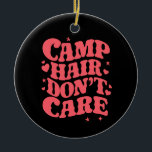 Camp Hair Don't Care Summer Camping Girls Groovy Ceramic Ornament<br><div class="desc">Camp Hair Don't Care Summer Camping Girls Groovy</div>